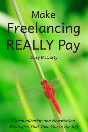 Make Freelancing Really Pay【電子書籍】[ Daisy McCarty ]