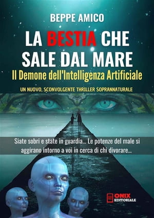 La Bestia che sale dal mare - Il Demone dell'Intelligenza Artificiale Un nuovo, sconvolgente thriller soprannaturale