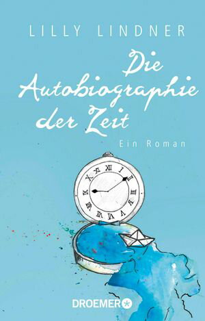 Die Autobiographie der Zeit Ein Roman【電子書籍】[ Lilly Lindner ]