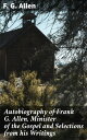 Autobiography of Frank G. Allen, Minister of the Gospel and Selections from his Writings