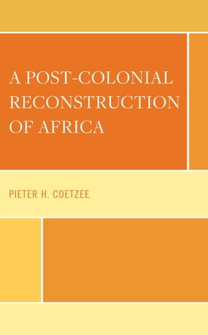 A Post-Colonial Reconstruction of Africa【電子書籍】[ Pieter H. Coetzee ]