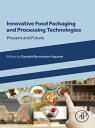 Innovative Food Packaging and Processing Technologies Present and Future【電子書籍】