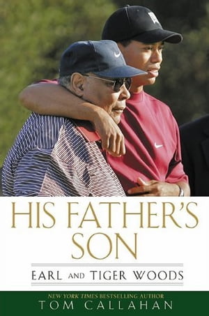 His Father's SonEarl and Tiger Woods【電子書籍】[ Tom Callahan ]