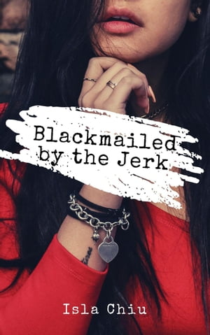 Blackmailed by the Jerk【電子書籍】[ Isla Chiu ]