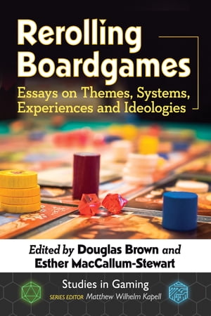 Rerolling Boardgames Essays on Themes, Systems, Experiences and Ideologies【電子書籍】