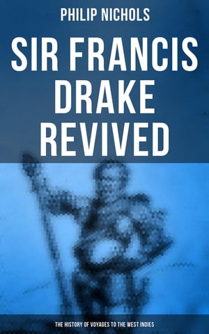 Sir Francis Drake Revived: The History of Voyages to the West Indies Account of