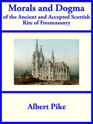 Morals and Dogma of the Ancient and Accepted Scottish Rite of Freemasonry