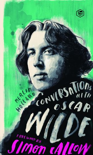 Conversations with Wilde: A Fictional Dialogue Based on Biographical FactsŻҽҡ[ Merlin Holland (Author), Simon Callow (Foreword) ]