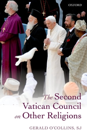 The Second Vatican Council on Other Religions【電子書籍】[ Gerald O'Collins, SJ ]