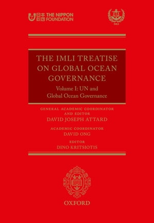 The IMLI Treatise On Global Ocean Governance Volume I: UN and Global Ocean Governance【電子書籍】[ David Joseph Attard ]