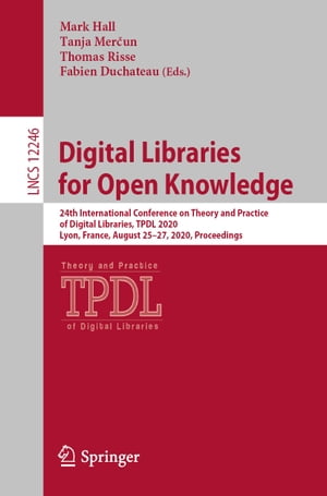 Digital Libraries for Open Knowledge 24th International Conference on Theory and Practice of Digital Libraries, TPDL 2020, Lyon, France, August 25?27, 2020, ProceedingsŻҽҡ