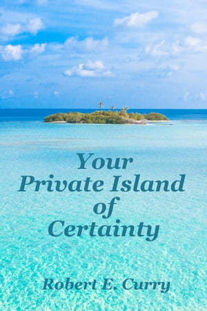 Your Private Island of Certainty