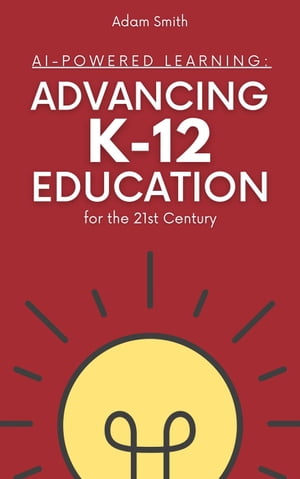 AI-Powered Learning: Advancing K12 Education for the 21st Century AI i...