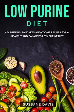 Low Purine Diet 40+ Muffins, Pancakes and Cookie recipes for a healthy and balanced Low Purine diet【電子書籍】[ Sussane Davis ]