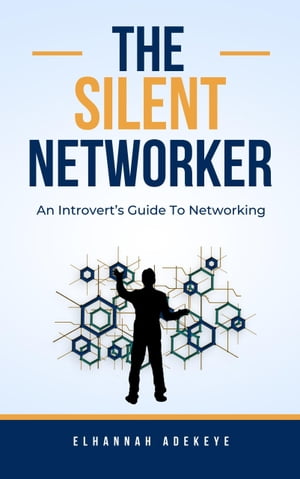 The Silent Networker An Introvert's Guide To Networking