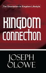 Kingdom Connection . . . The Orientation To Kingdom Lifestyle【電子書籍】[ Joseph Olowe ]