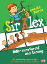 Sir Alex - Ritter ohne Furcht und Ahnung Vom Autor der ≫Super Nick≪-Reihe【電子書籍】[...