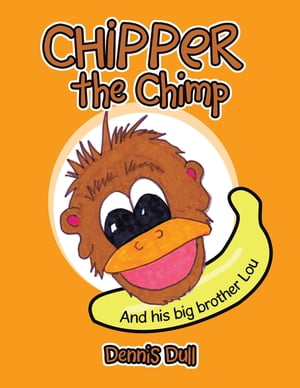 Chipper the Chimp And His Big Brother Lou【電子書籍】[ Dennis Dull ]