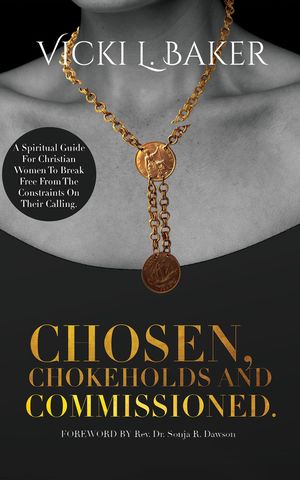 ŷKoboŻҽҥȥ㤨Chosen, Chokeholds and Commissioned A Spiritual Guide For Christian Women To Break Free From The Constraints On Their CallingŻҽҡ[ Vicki L. Baker ]פβǤʤ829ߤˤʤޤ