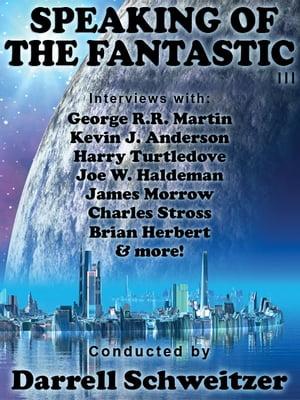 Speaking of the Fantastic III: Interviews with Science Fiction Writers