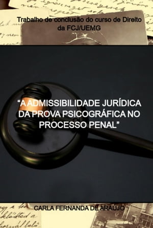 “a Admissibilidade Jurídica Da Prova Piscográfica No Processo Penal”