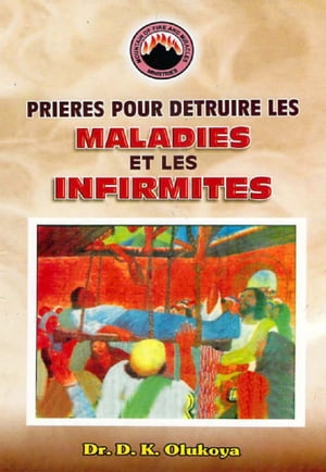 Prieres Pour Detruire Les Maladies et Les Infirmites