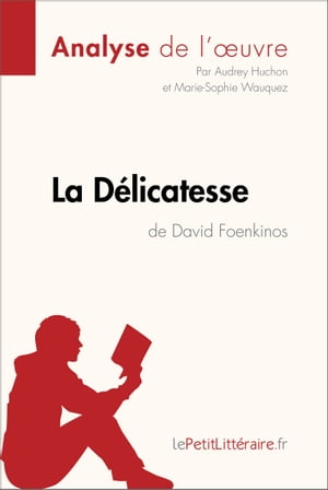 La D?licatesse de David Foenkinos (Analyse de l'oeuvre) Analyse compl?te et r?sum? d?taill? de l'oeuvreŻҽҡ[ Audrey Huchon ]