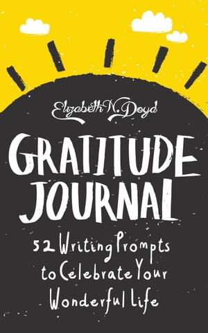 Gratitude Journal: 52 Journal Prompts to Celebrate Your Wonderful Life