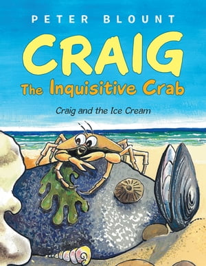 Craig the Inquisitive Crab Craig and the Ice Cream【電子書籍】[ Peter Blount ] 1
