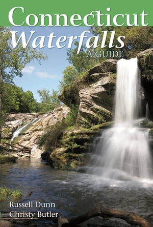 Connecticut Waterfalls A Guide【電子書籍】[ Russell Dunn ]