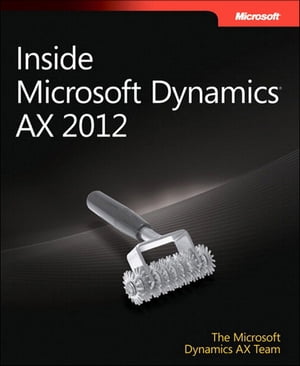 Inside Microsoft Dynamics AX 2012【電子書籍】 The Microsoft Dynamics AX Team