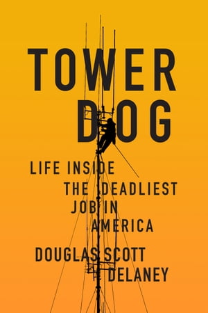 Tower Dog Life Inside the Deadliest Job in Ameri