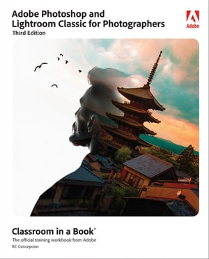 Adobe Photoshop and Lightroom Classic Classroom in a Book【電子書籍】[ Rafael Concepcion ]