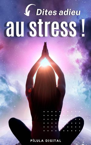 Dites adieu au stress !【電子書籍】[ P?lula Digital ]