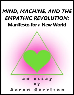 Mind, Machine, and the Empathic Revolution: Manifesto for a New World