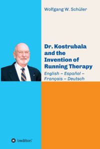 Dr. Kostrubala and the Invention of Running Therapy Festschrift commemorating his 90th birthday, in four languages: English - Espa?ol - Fran?ais - Deutsch【電子書籍】[ Wolfgang W. Sch?ler ]