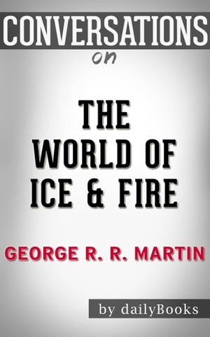 Conversation on The World of Ice & Fire: by George R. R. Martin