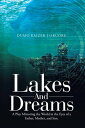 Lakes and Dreams A Play Mirroring the World in the Eyes of a Father, Mother, and...