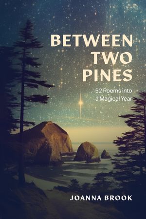 Between Two Pines 52 poems into a Magical YearŻҽҡ[ Joanna Brook ]