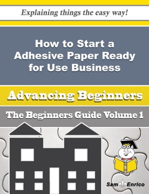 How to Start a Adhesive Paper Ready for Use Business (Beginners Guide)