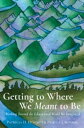Getting to Where We Meant to Be Working Toward the Educational World We Imagine/...