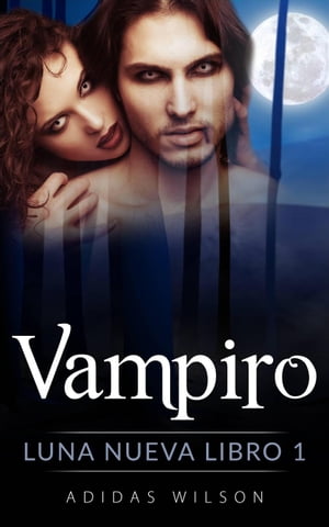 Vampiro, Luna nueva Libro 1 Vampiro, Luna nueva Libro 2【電子書籍】[ Adidas Wilson ]
