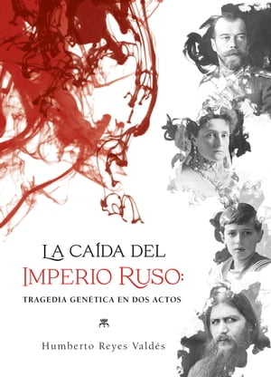 La cai?da del Imperio ruso Tragedia gen?tica en dos actosŻҽҡ[ Humberto Reyes Vald?s ]