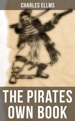 The Pirates Own Book Narratives of the Most Celebrated Sea Robbers