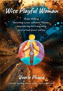 Wise Playful Woman Shape Shifting. become a true, authentic Woman, remembering and integrating your primal power and joy【電子書籍】 Veerle Phara