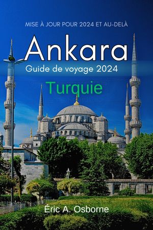 Ankara Turquie guide de voyage 2024