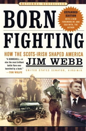 Born Fighting How the Scots-Irish Shaped America【電子書籍】[ Jim Webb ]