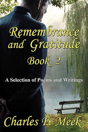 Remembrance and Gratitude Book 2 A Selection of Poems and WritingsŻҽҡ[ Charles F. Meek ]