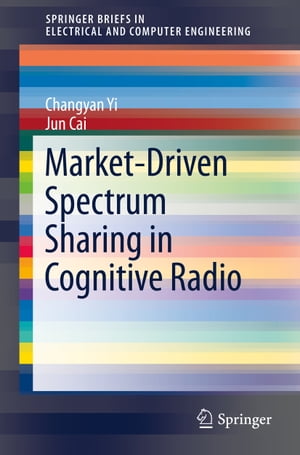 楽天楽天Kobo電子書籍ストアMarket-Driven Spectrum Sharing in Cognitive Radio【電子書籍】[ Changyan Yi ]