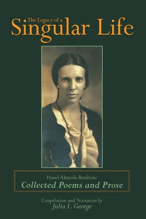 ŷKoboŻҽҥȥ㤨The Legacy of a Singular Life Hazel Almeda Boulton: Collected Poems and ProseŻҽҡ[ Julia L. George ]פβǤʤ374ߤˤʤޤ